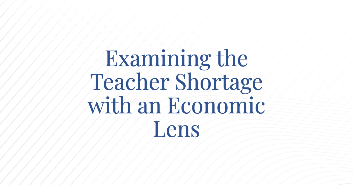 Examining The Teacher Shortage with an Economic Lens